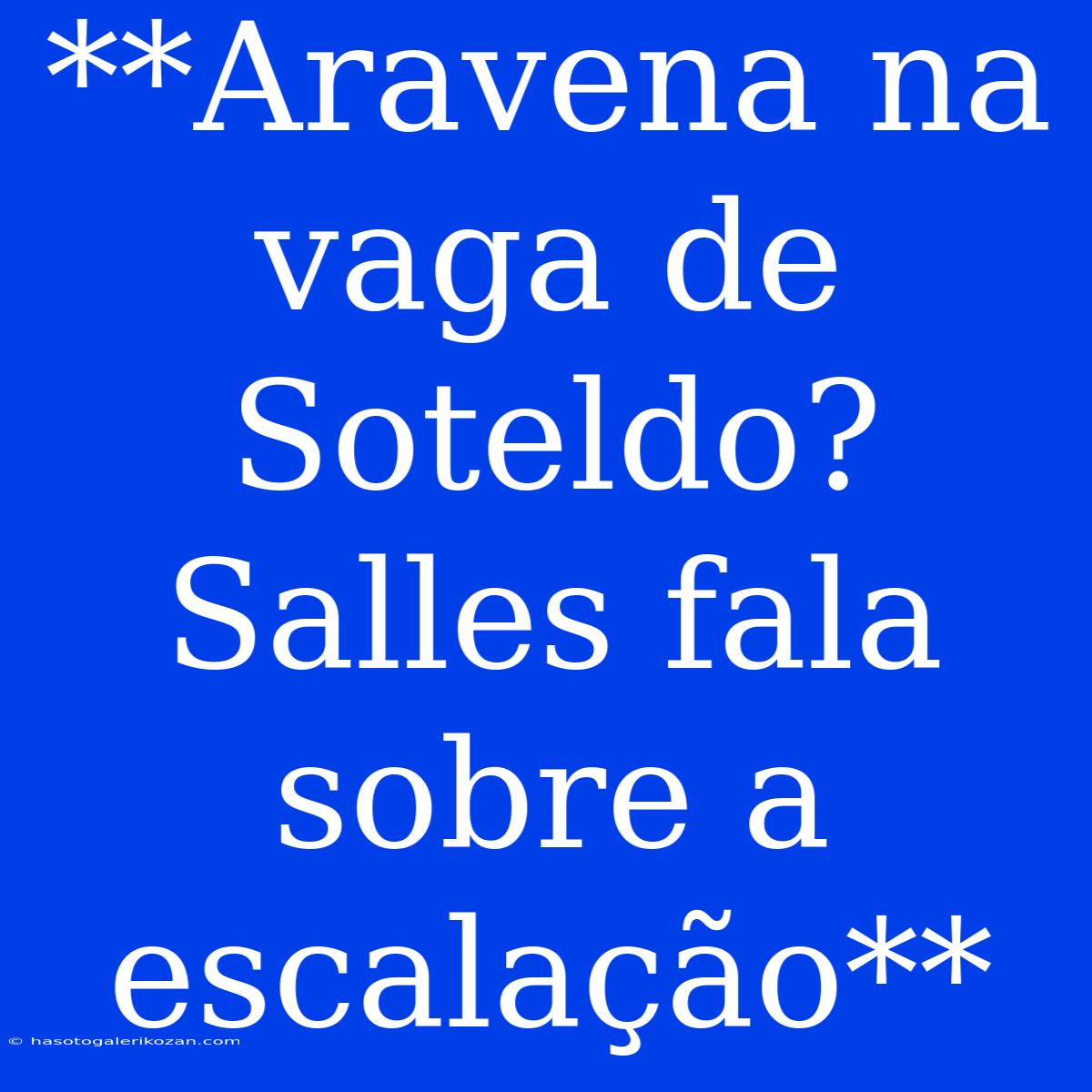 **Aravena Na Vaga De Soteldo? Salles Fala Sobre A Escalação**