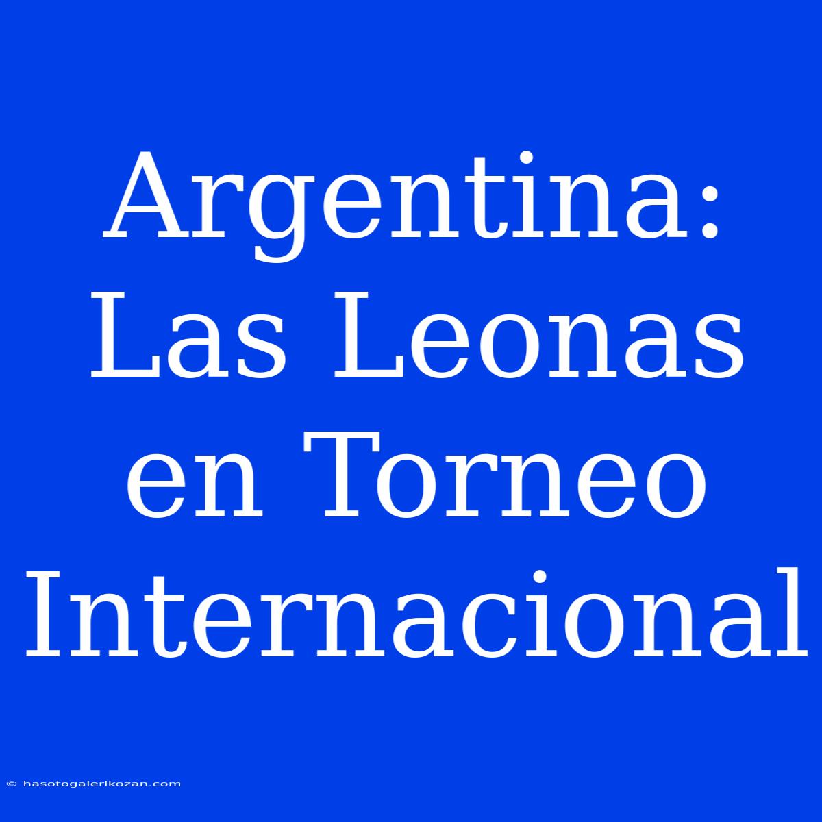 Argentina: Las Leonas En Torneo Internacional