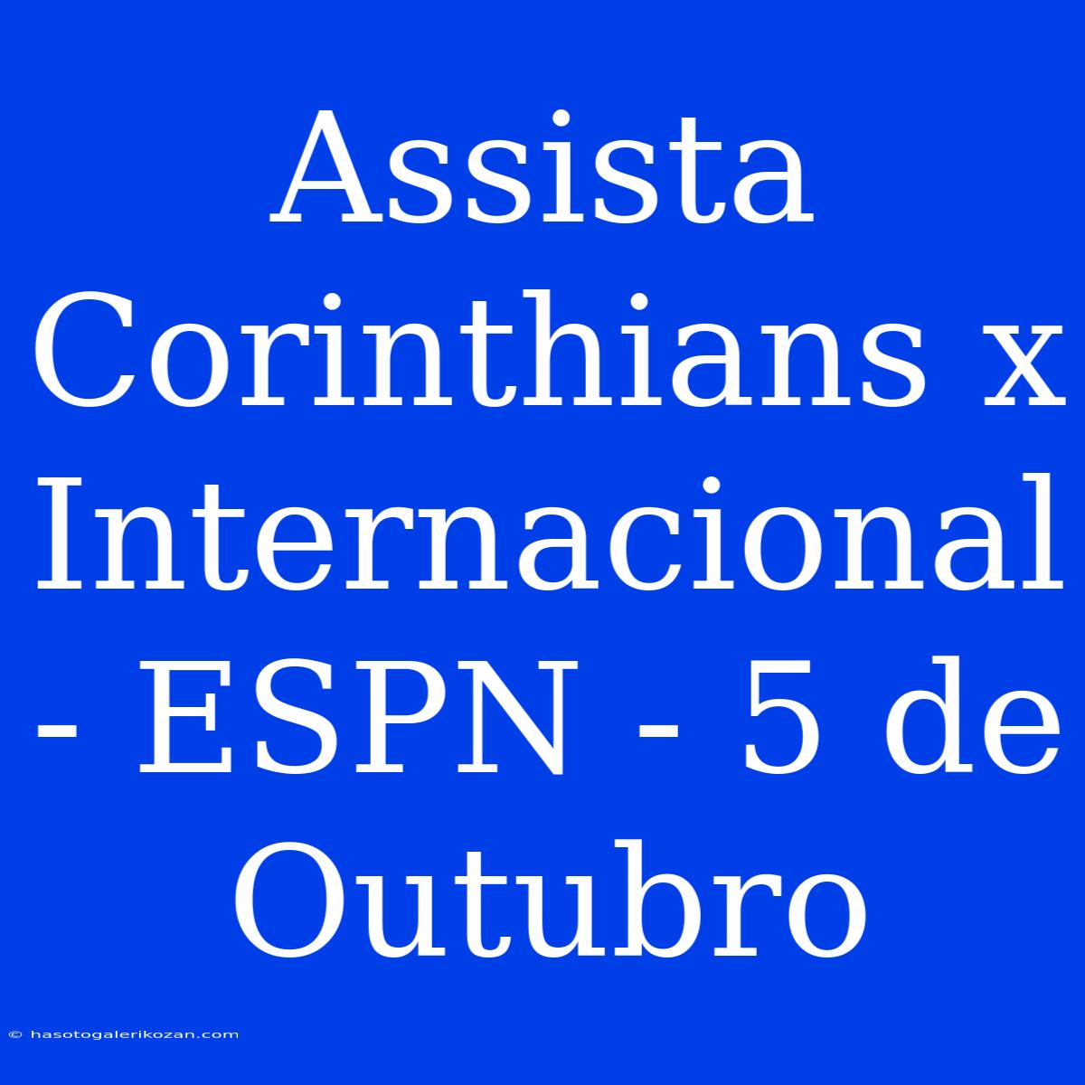 Assista Corinthians X Internacional - ESPN - 5 De Outubro