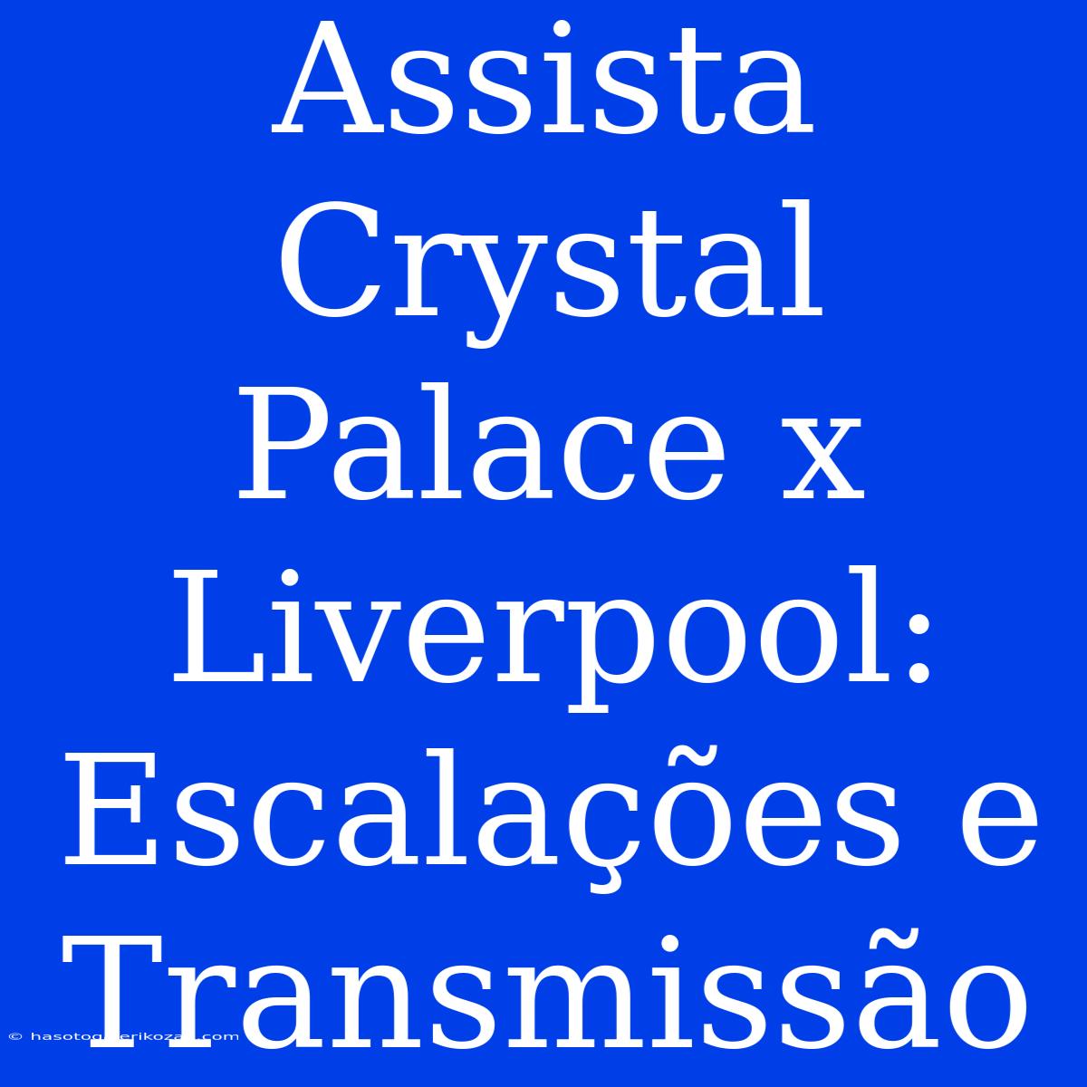 Assista Crystal Palace X Liverpool: Escalações E Transmissão