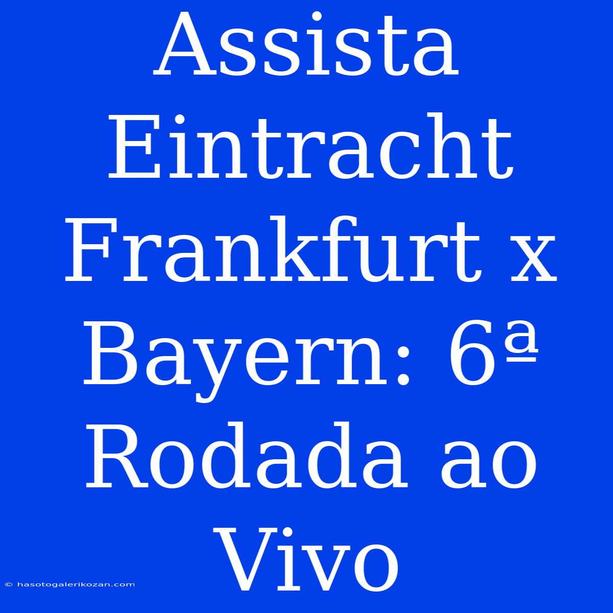 Assista Eintracht Frankfurt X Bayern: 6ª Rodada Ao Vivo