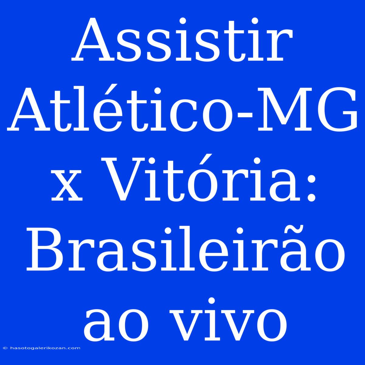 Assistir Atlético-MG X Vitória: Brasileirão Ao Vivo