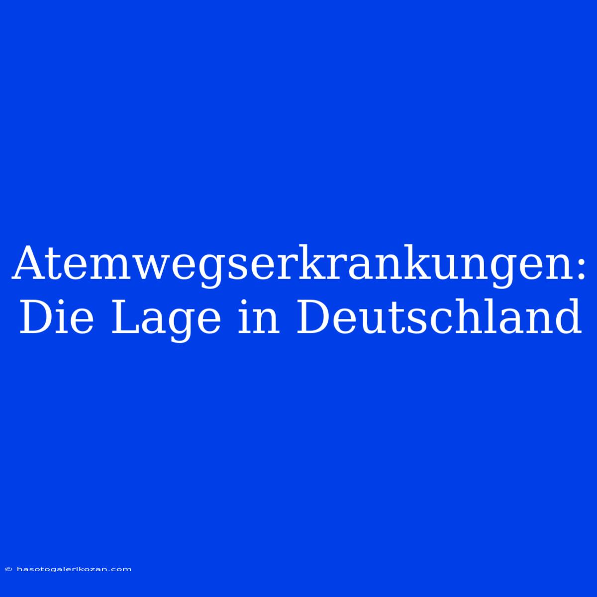 Atemwegserkrankungen: Die Lage In Deutschland