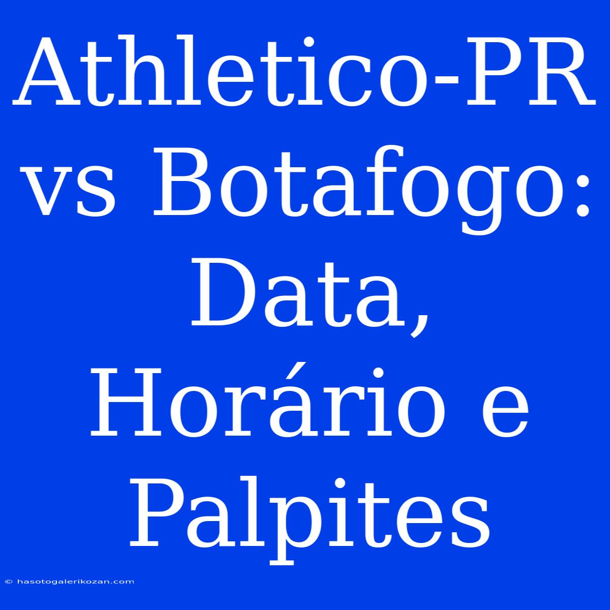 Athletico-PR Vs Botafogo:  Data, Horário E Palpites