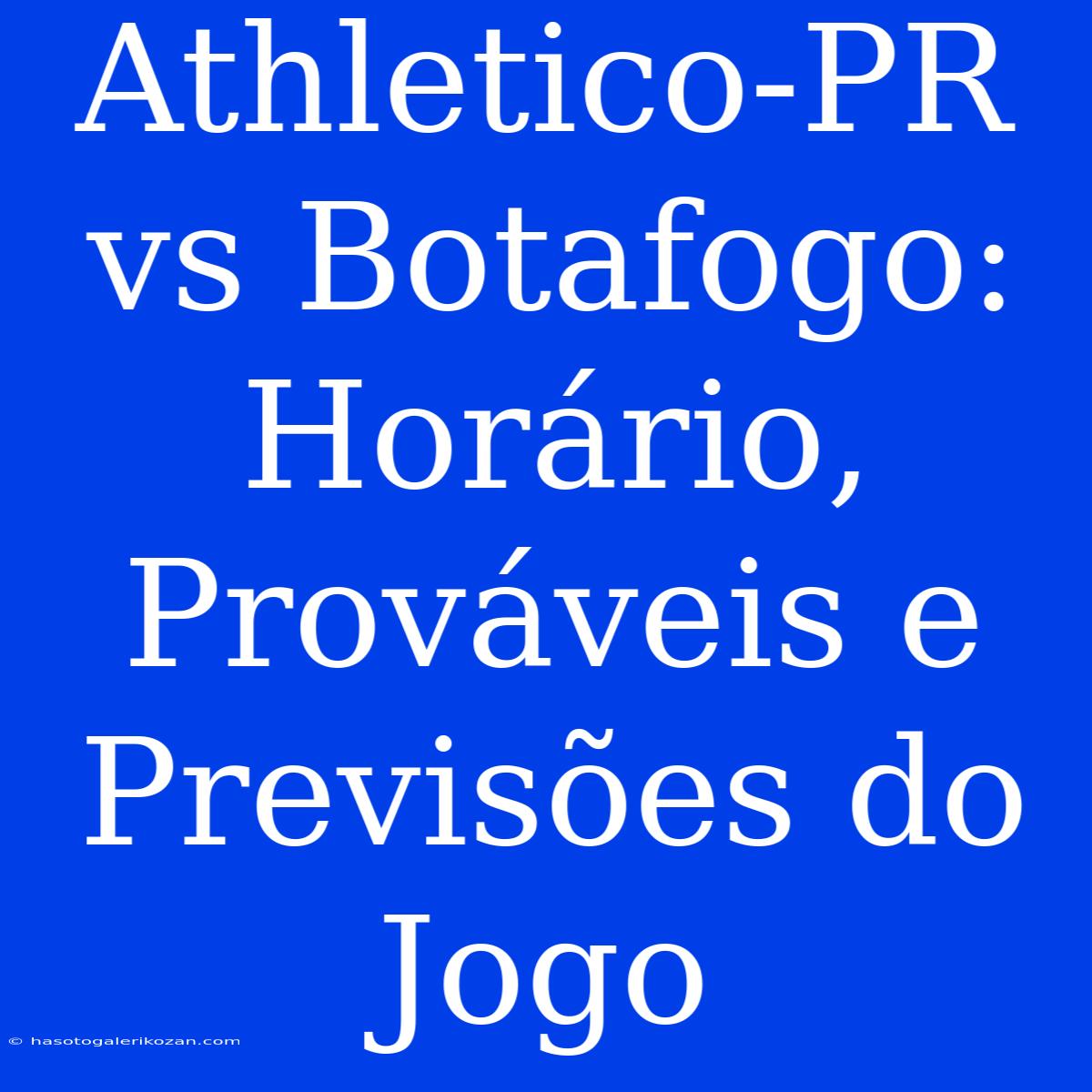 Athletico-PR Vs Botafogo: Horário, Prováveis E Previsões Do Jogo