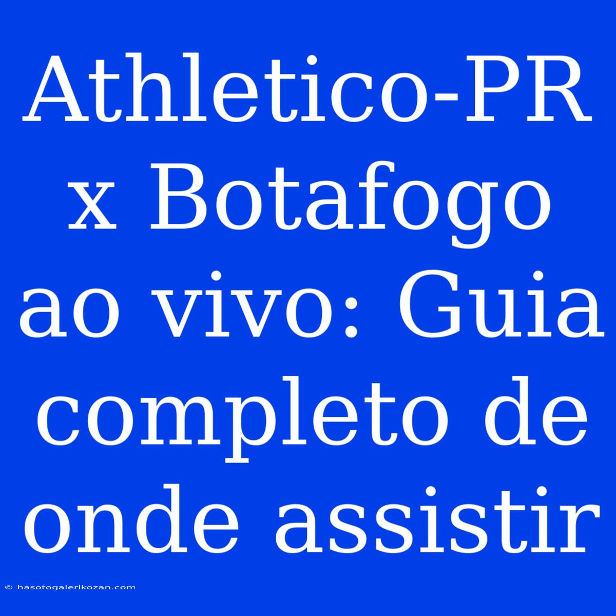 Athletico-PR X Botafogo Ao Vivo: Guia Completo De Onde Assistir