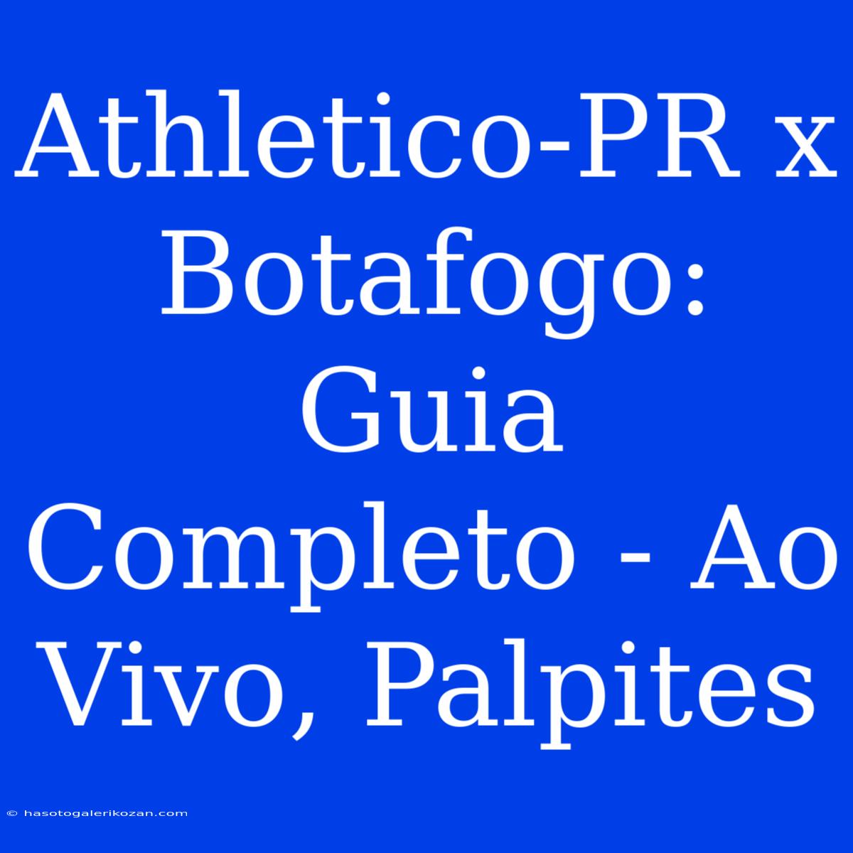 Athletico-PR X Botafogo: Guia Completo - Ao Vivo, Palpites