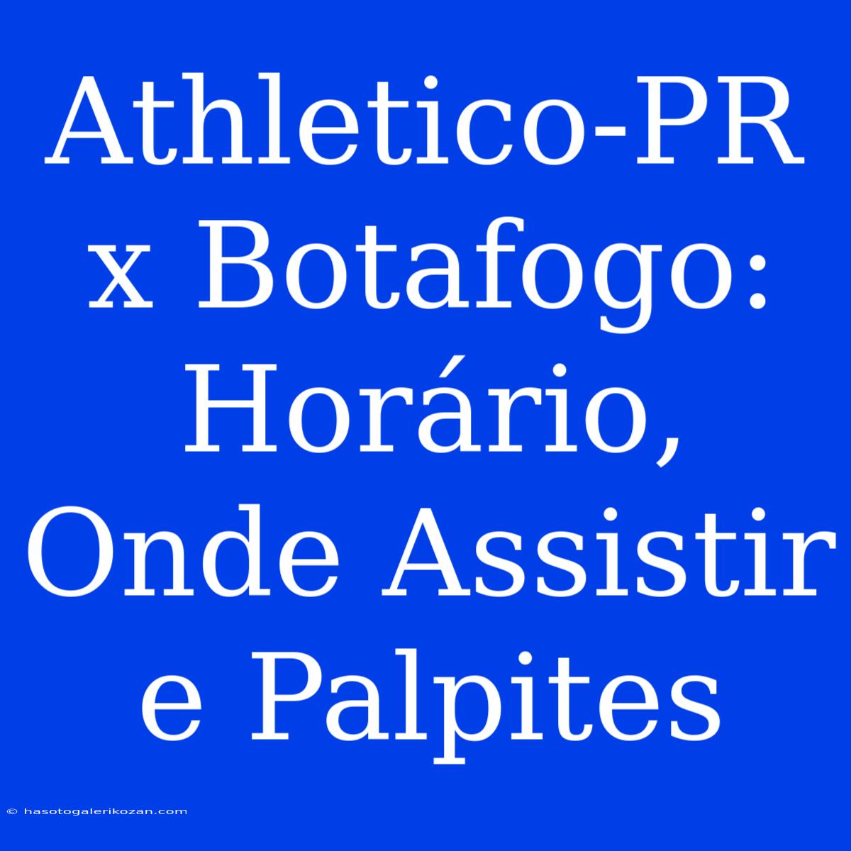 Athletico-PR X Botafogo: Horário, Onde Assistir E Palpites