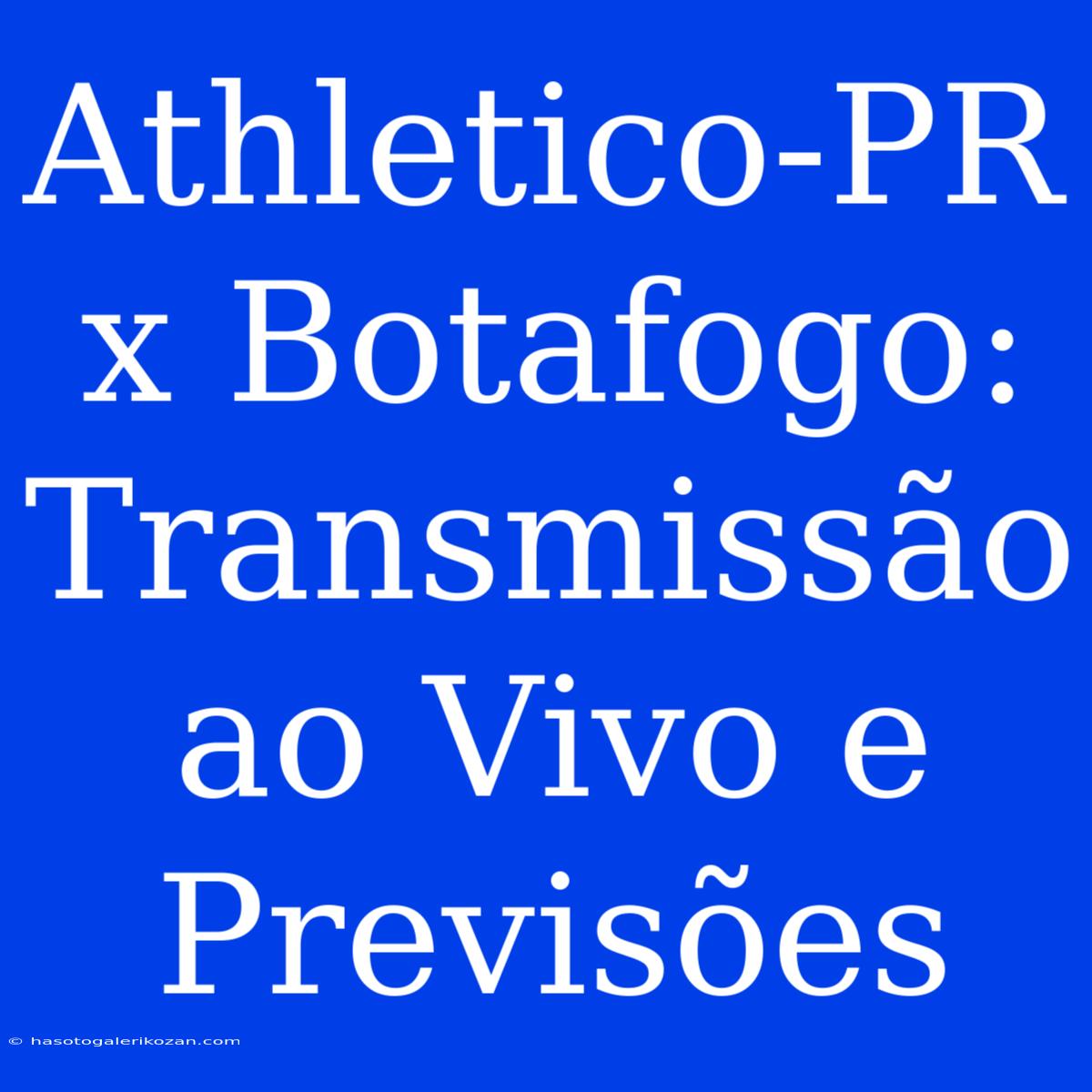 Athletico-PR X Botafogo:  Transmissão Ao Vivo E Previsões