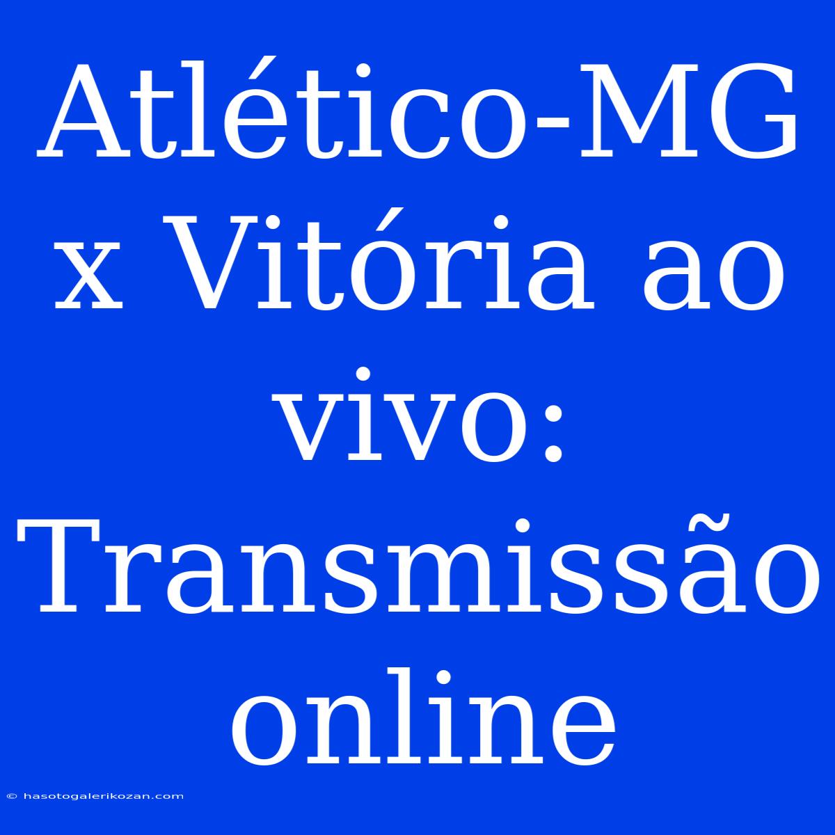 Atlético-MG X Vitória Ao Vivo: Transmissão Online