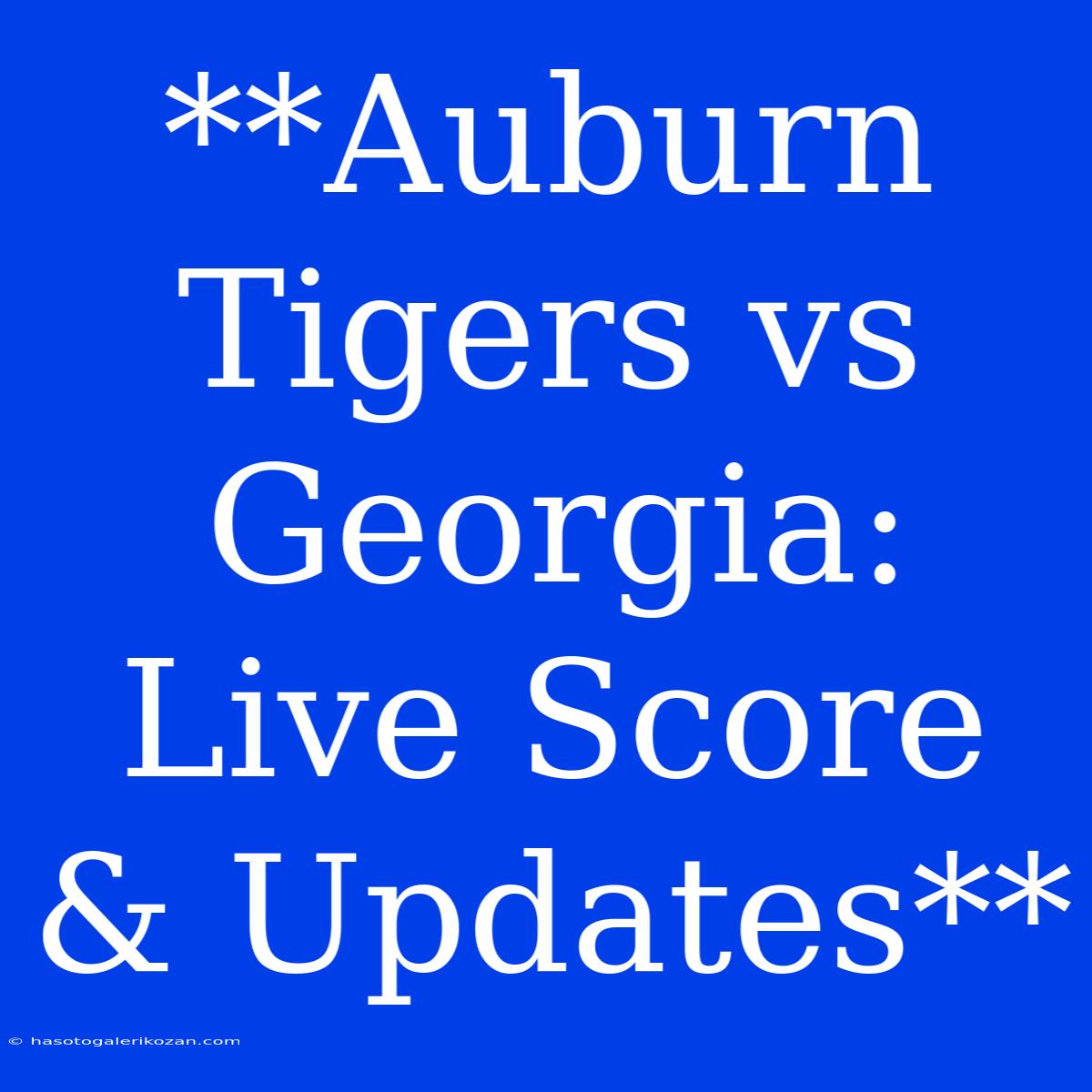 **Auburn Tigers Vs Georgia: Live Score & Updates**