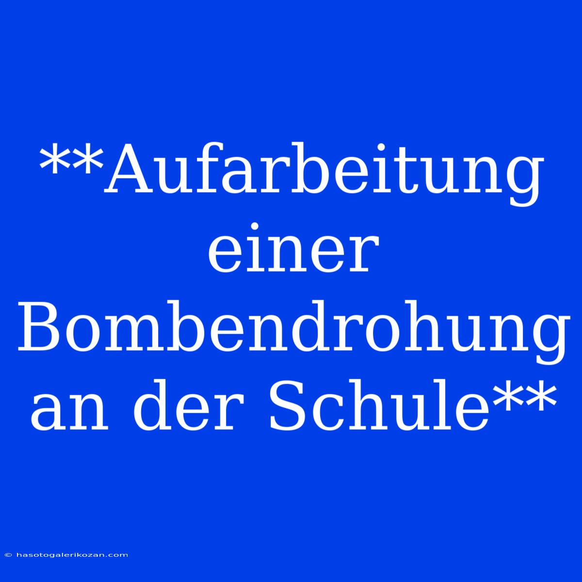 **Aufarbeitung Einer Bombendrohung An Der Schule**