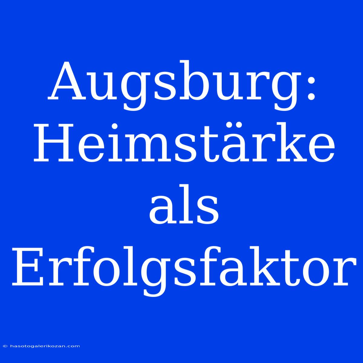 Augsburg: Heimstärke Als Erfolgsfaktor 