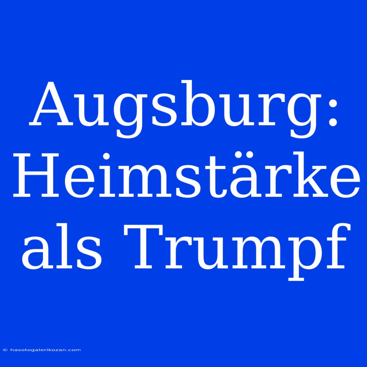 Augsburg: Heimstärke Als Trumpf 