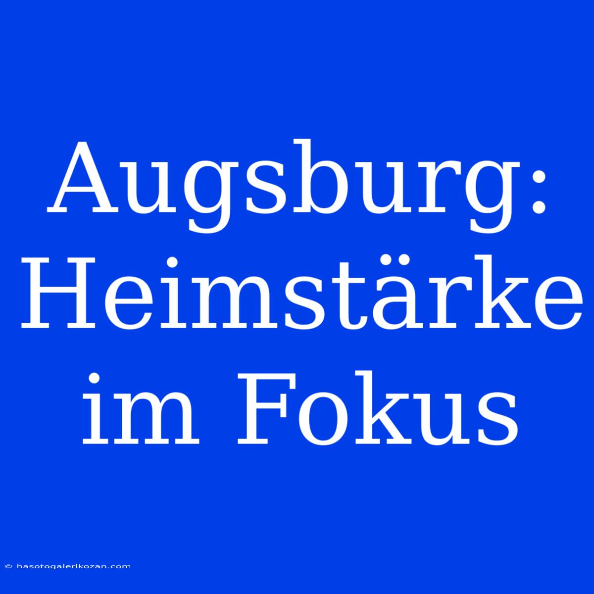 Augsburg: Heimstärke Im Fokus 