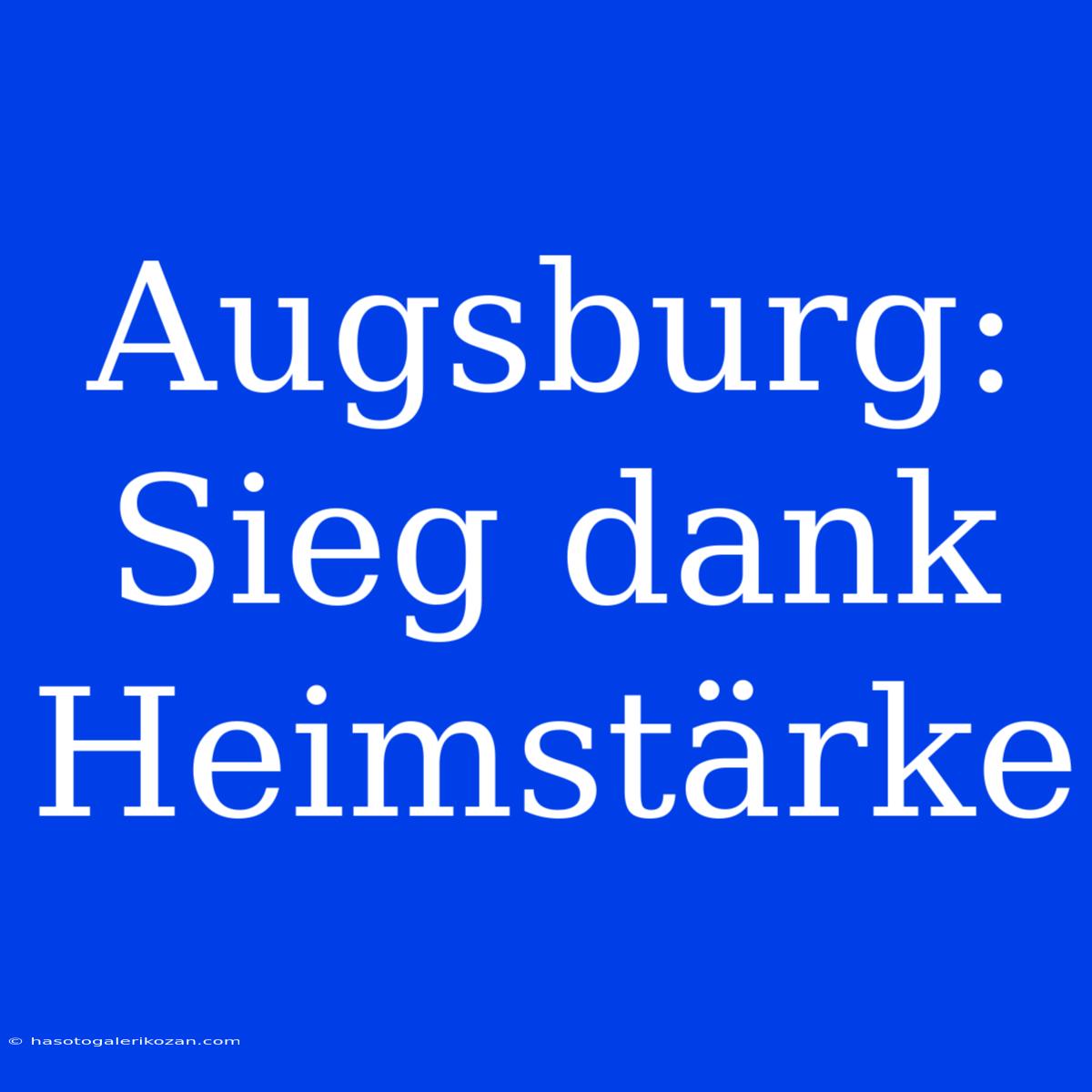 Augsburg: Sieg Dank Heimstärke 