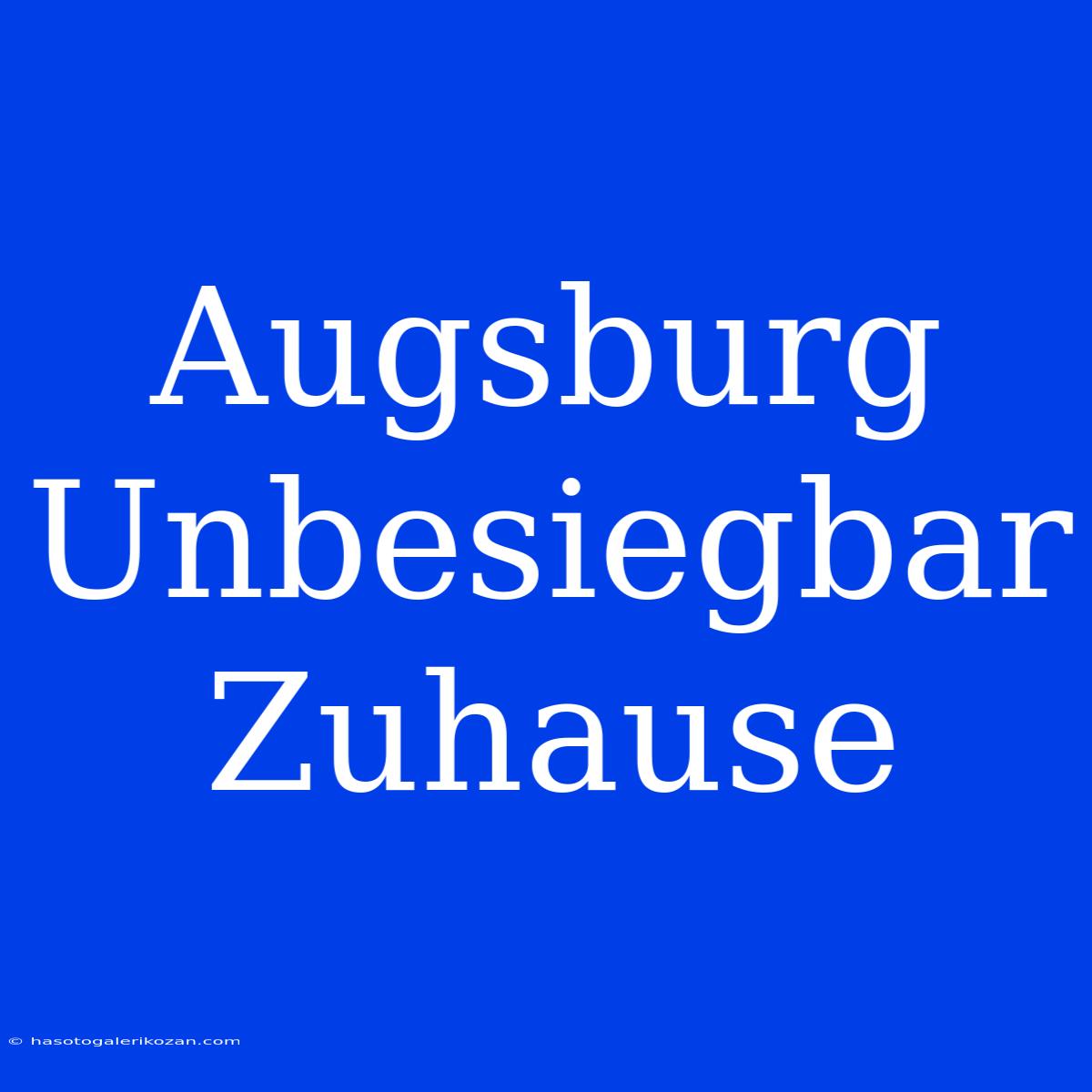 Augsburg Unbesiegbar Zuhause 