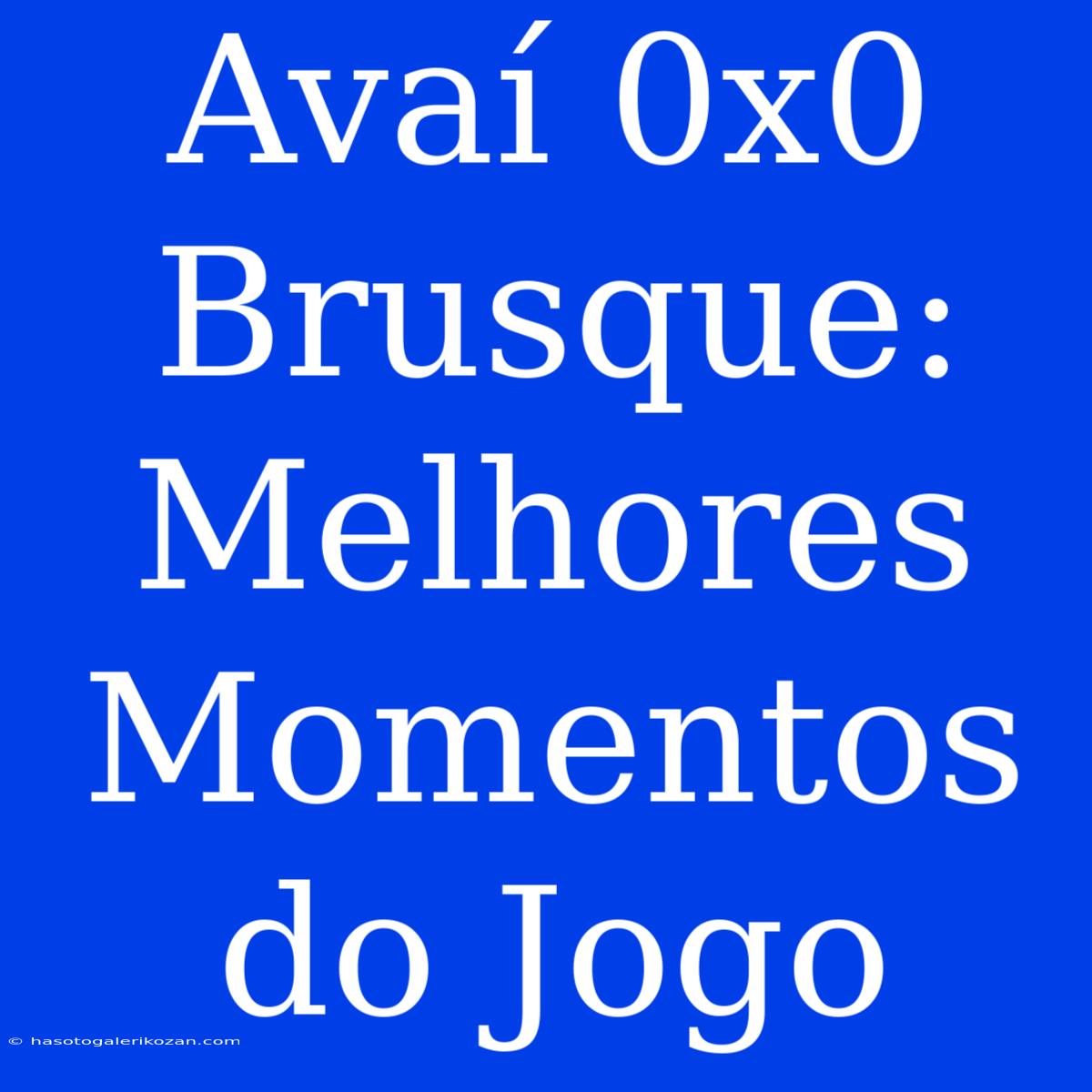 Avaí 0x0 Brusque: Melhores Momentos Do Jogo