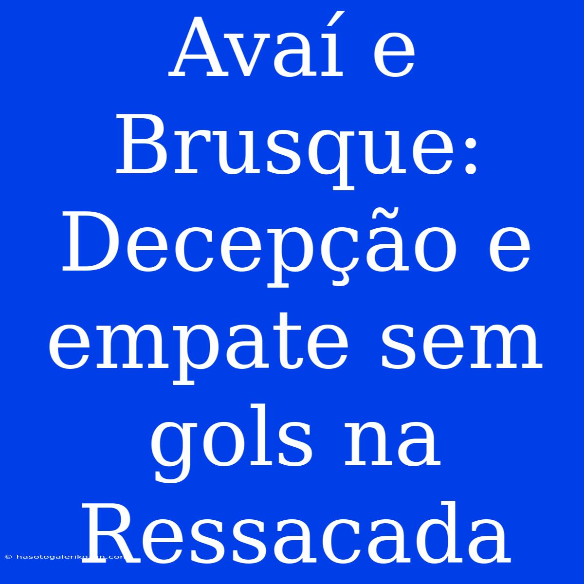 Avaí E Brusque: Decepção E Empate Sem Gols Na Ressacada