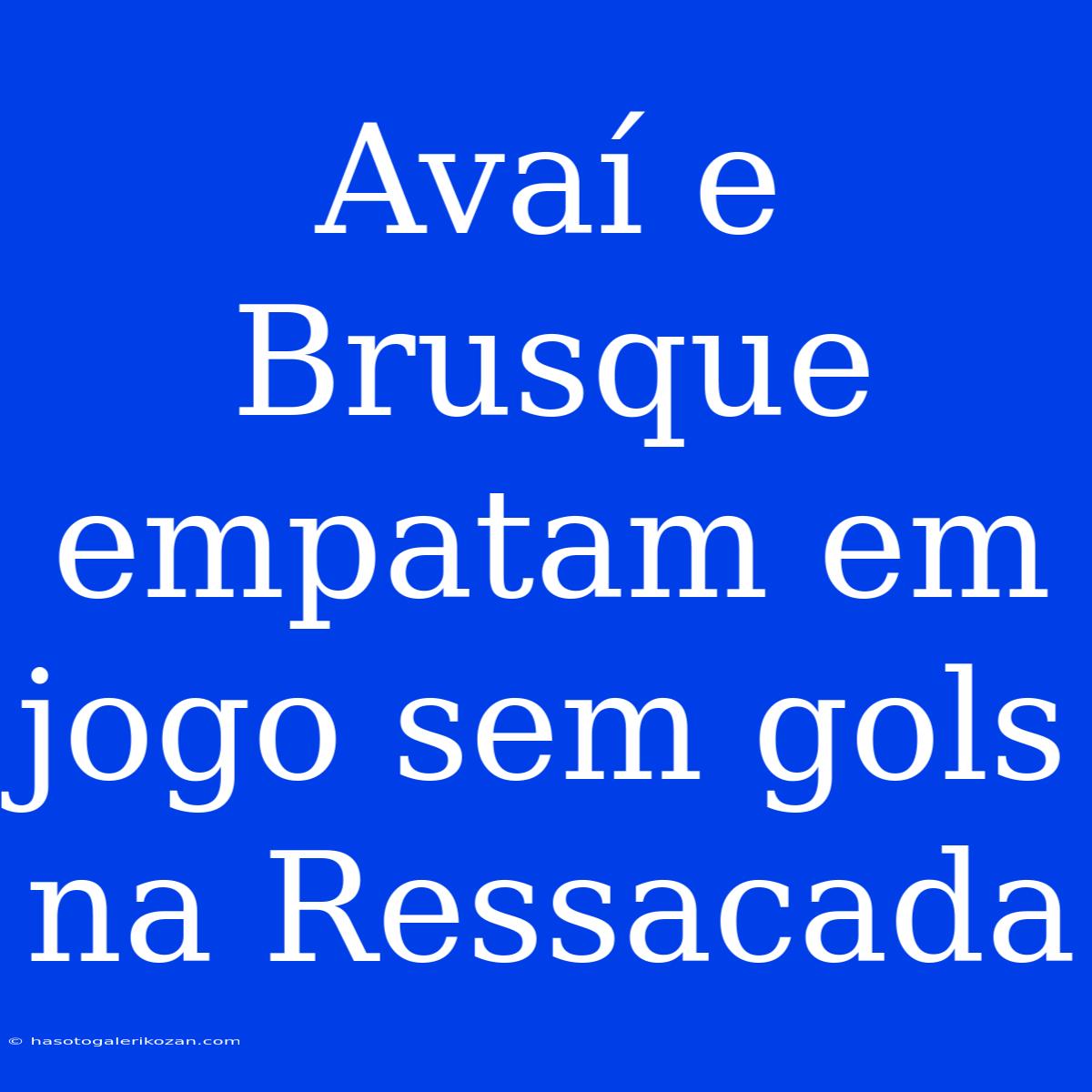 Avaí E Brusque Empatam Em Jogo Sem Gols Na Ressacada