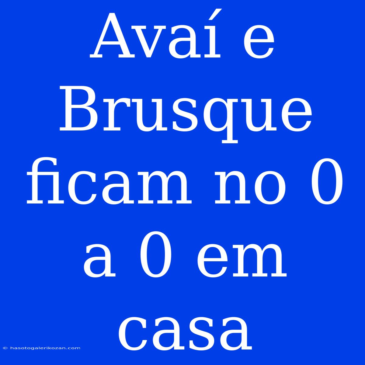 Avaí E Brusque Ficam No 0 A 0 Em Casa