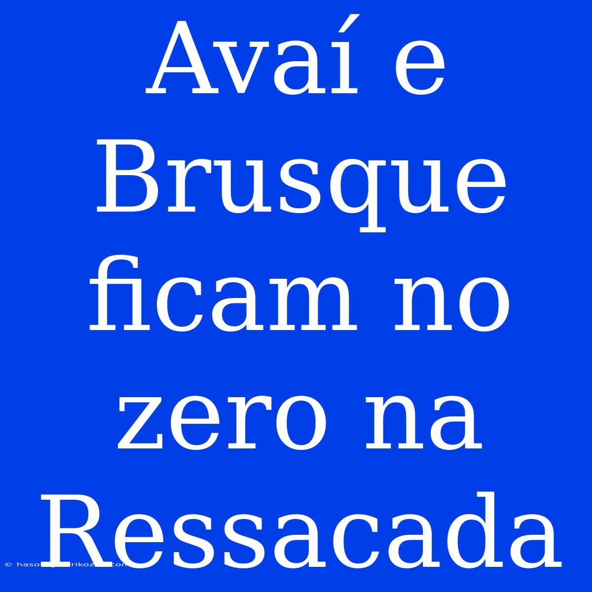 Avaí E Brusque Ficam No Zero Na Ressacada