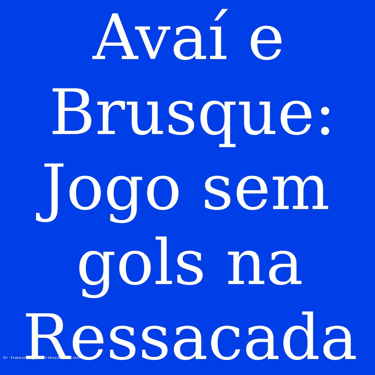 Avaí E Brusque: Jogo Sem Gols Na Ressacada 