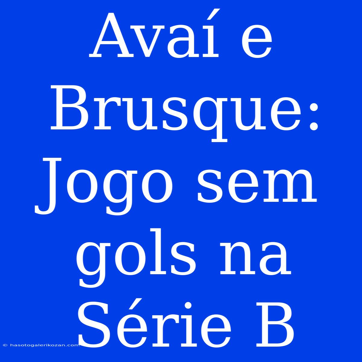 Avaí E Brusque: Jogo Sem Gols Na Série B 