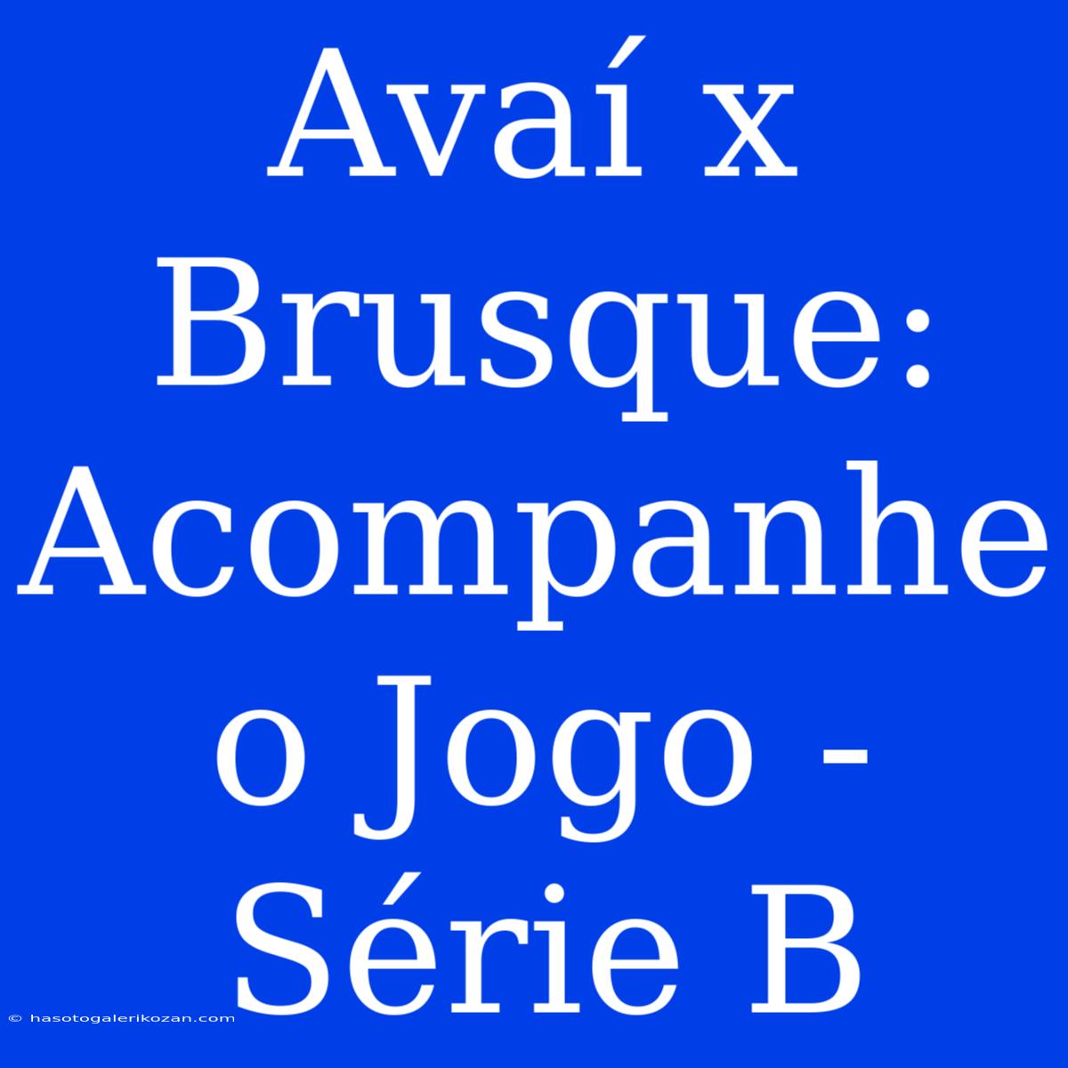 Avaí X Brusque: Acompanhe O Jogo - Série B