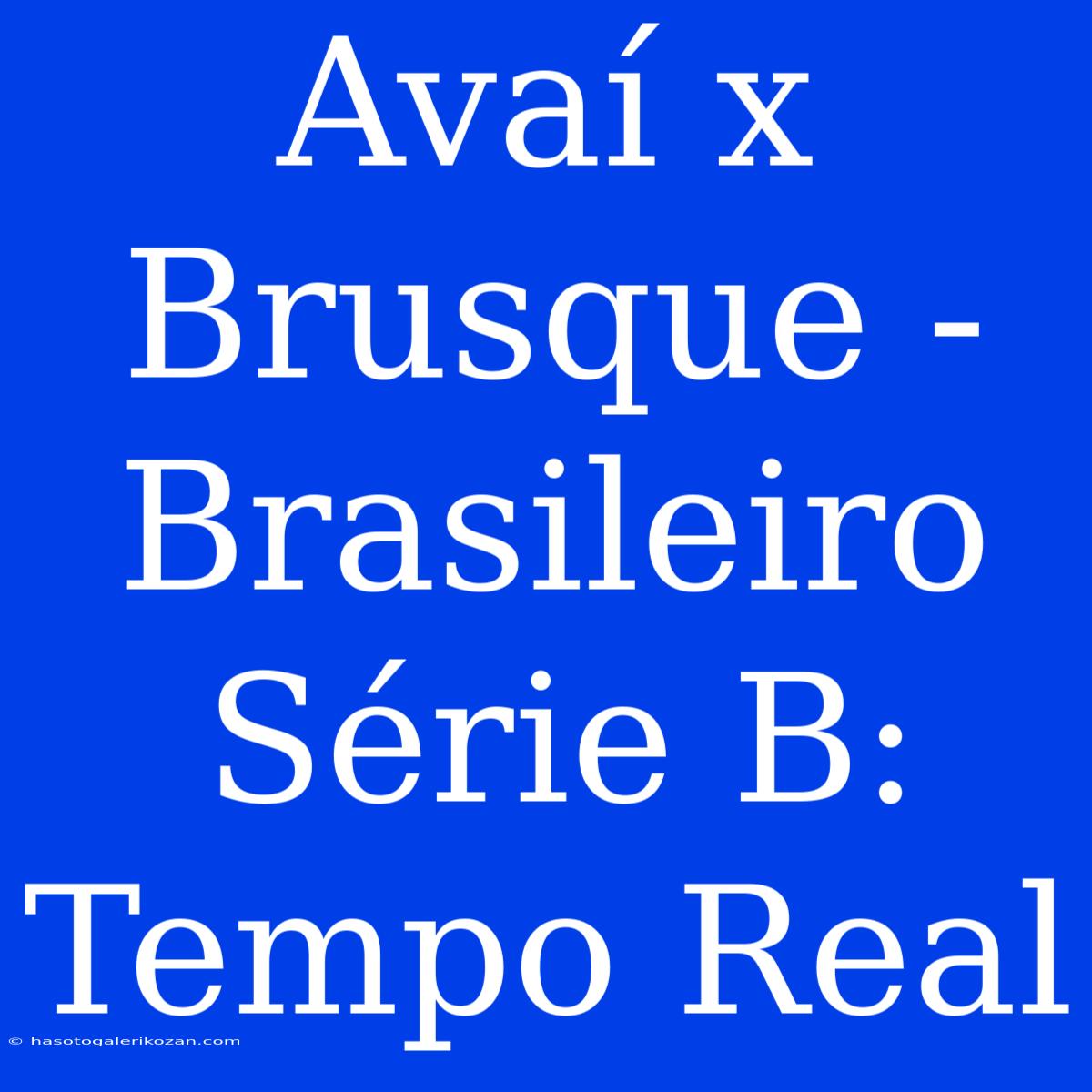 Avaí X Brusque - Brasileiro Série B: Tempo Real