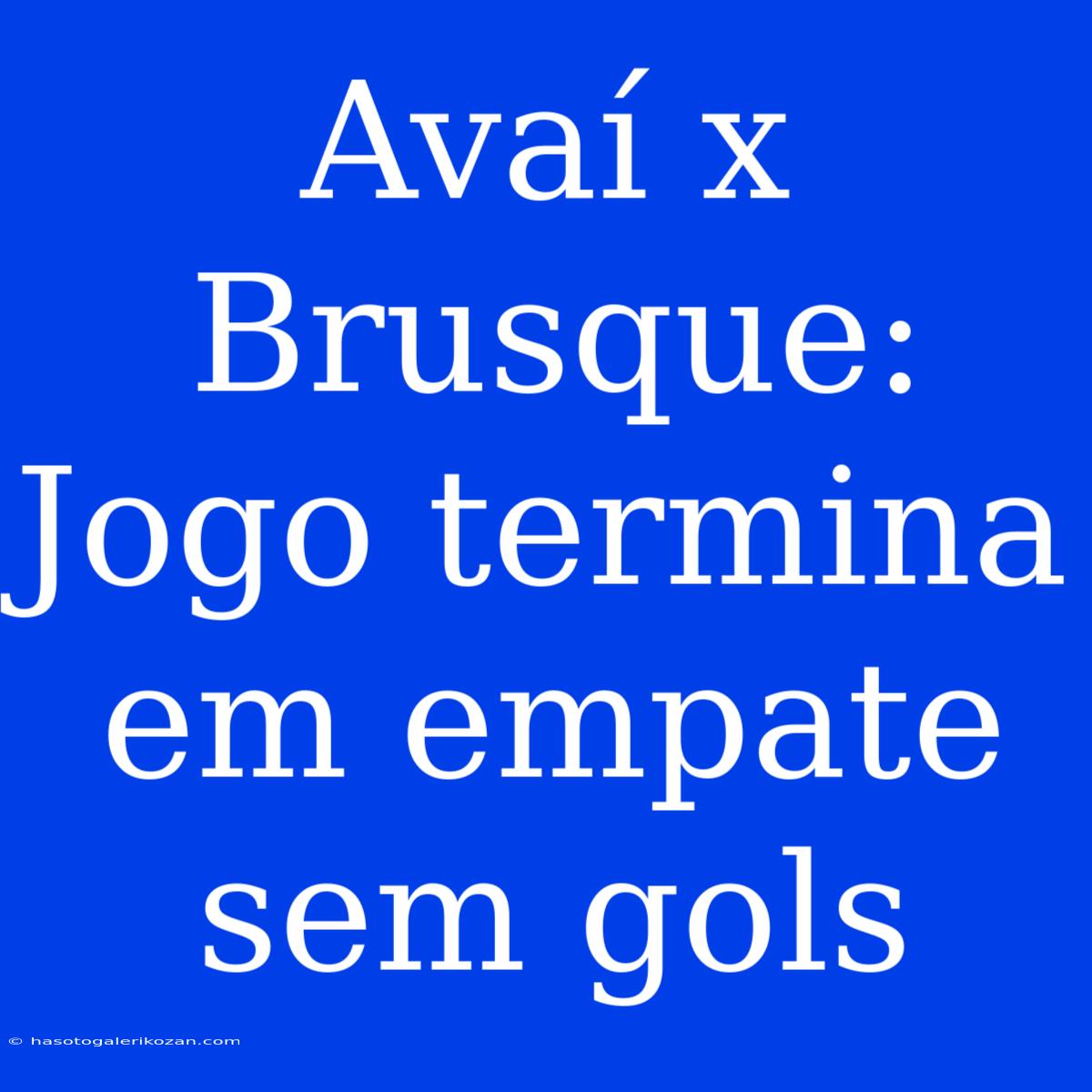 Avaí X Brusque: Jogo Termina Em Empate Sem Gols