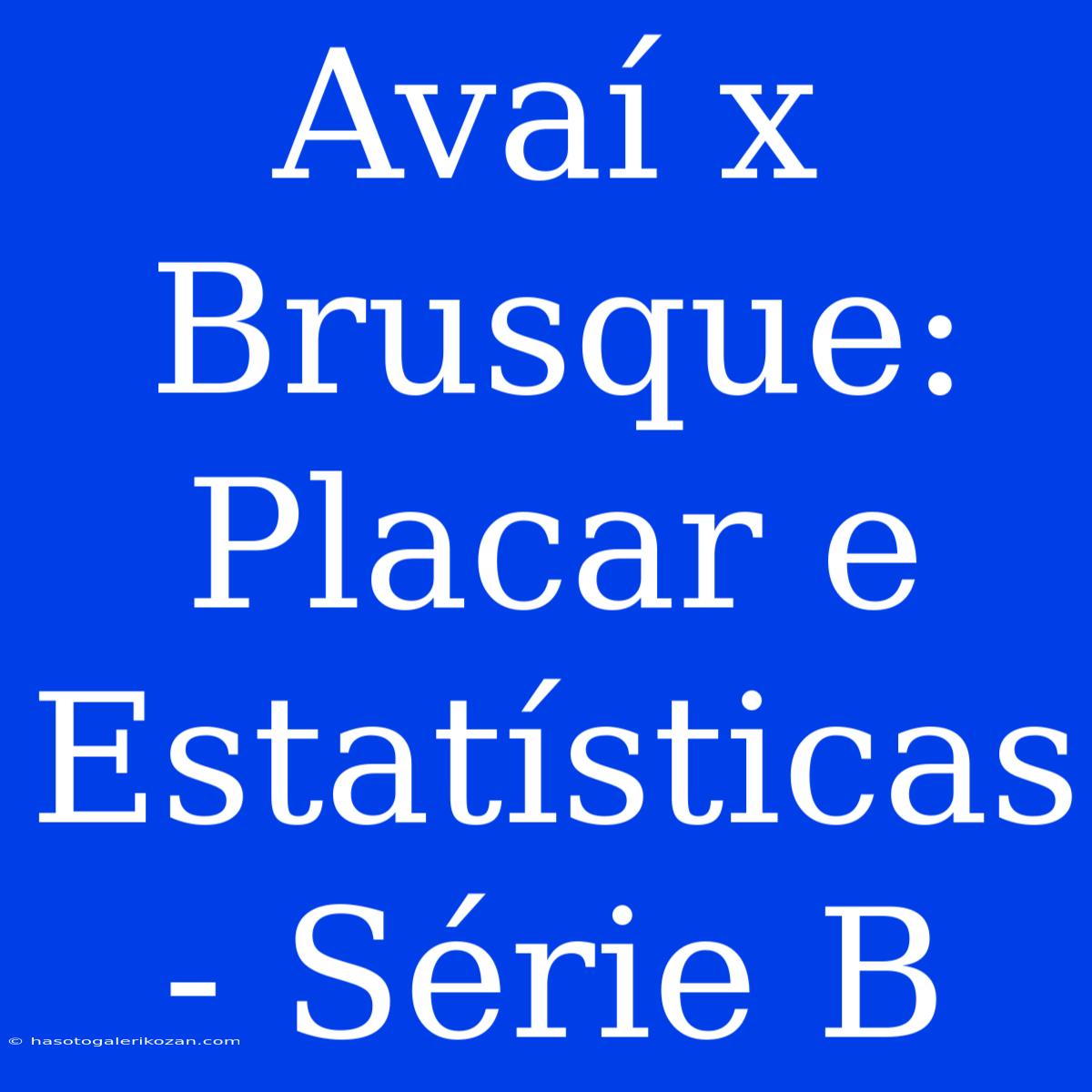 Avaí X Brusque: Placar E Estatísticas - Série B