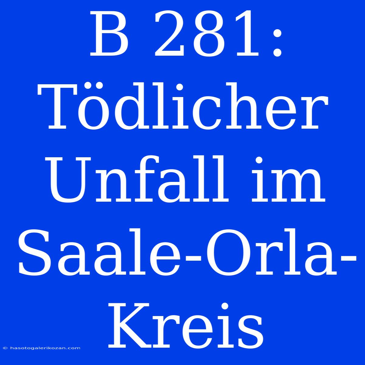 B 281: Tödlicher Unfall Im Saale-Orla-Kreis