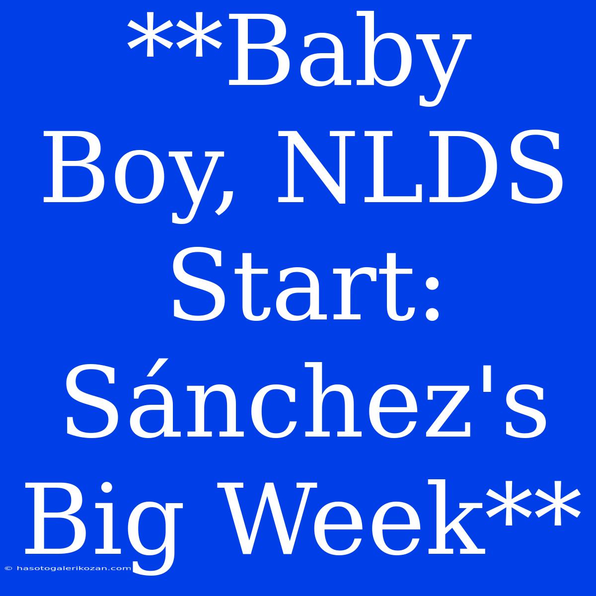 **Baby Boy, NLDS Start: Sánchez's Big Week**