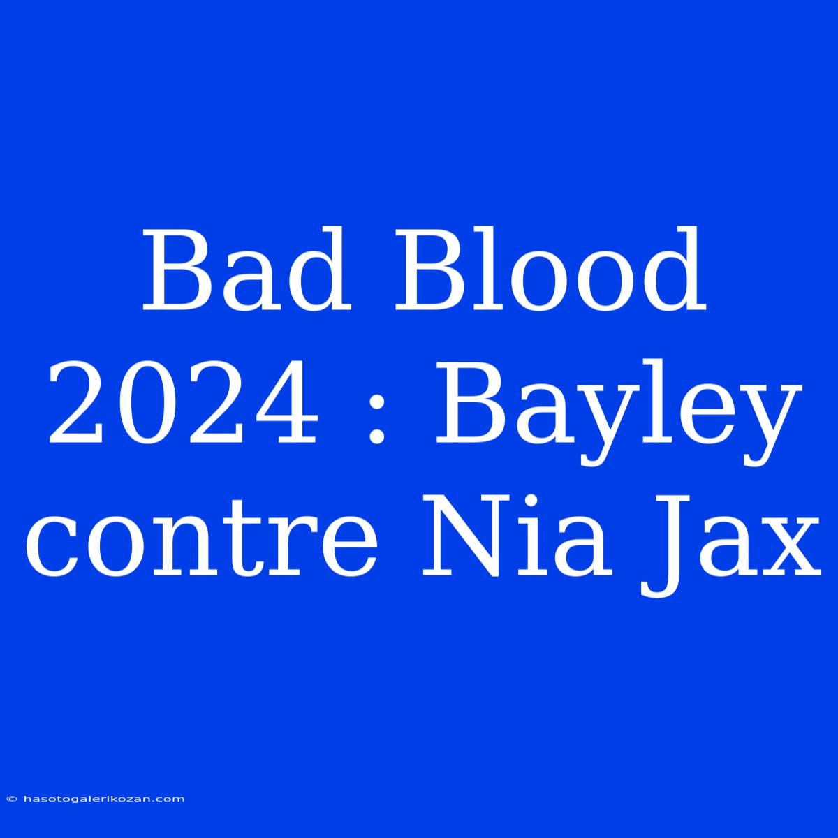 Bad Blood 2024 : Bayley Contre Nia Jax