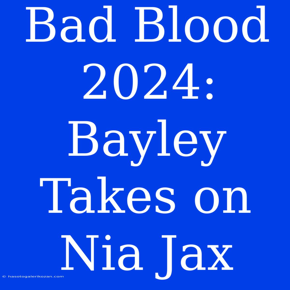 Bad Blood 2024: Bayley Takes On Nia Jax