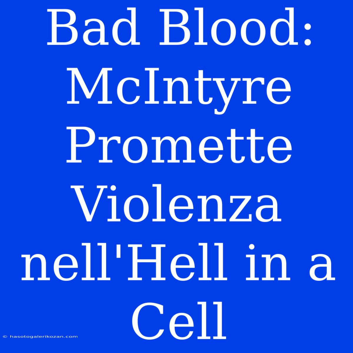 Bad Blood: McIntyre Promette Violenza Nell'Hell In A Cell