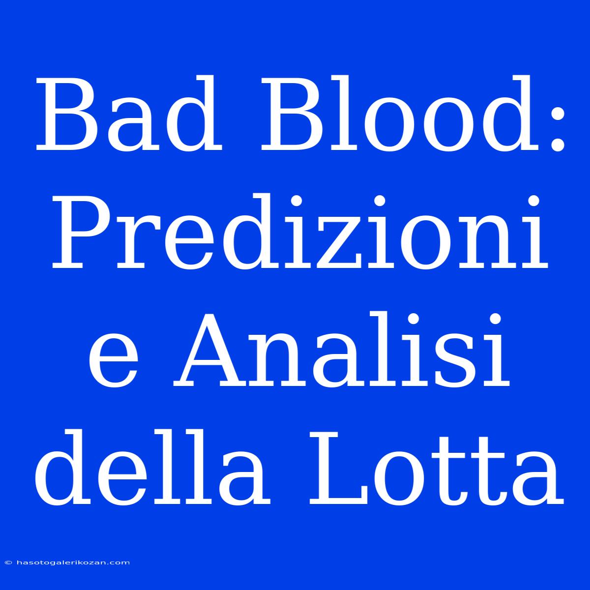 Bad Blood: Predizioni E Analisi Della Lotta