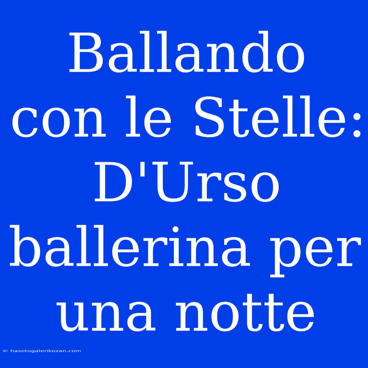 Ballando Con Le Stelle: D'Urso Ballerina Per Una Notte