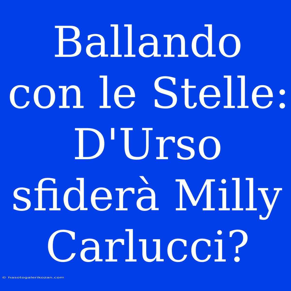 Ballando Con Le Stelle: D'Urso Sfiderà Milly Carlucci?