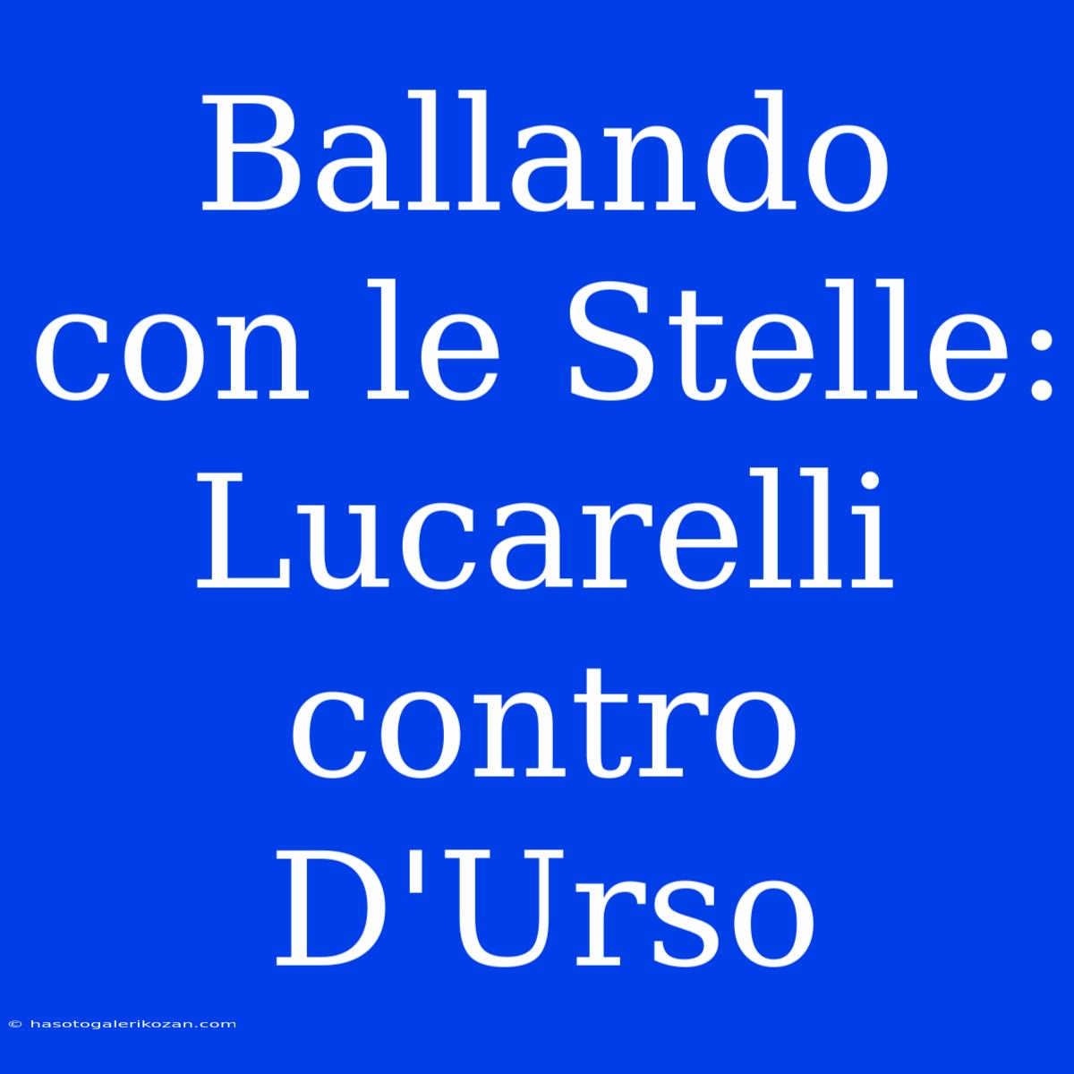 Ballando Con Le Stelle: Lucarelli Contro D'Urso 