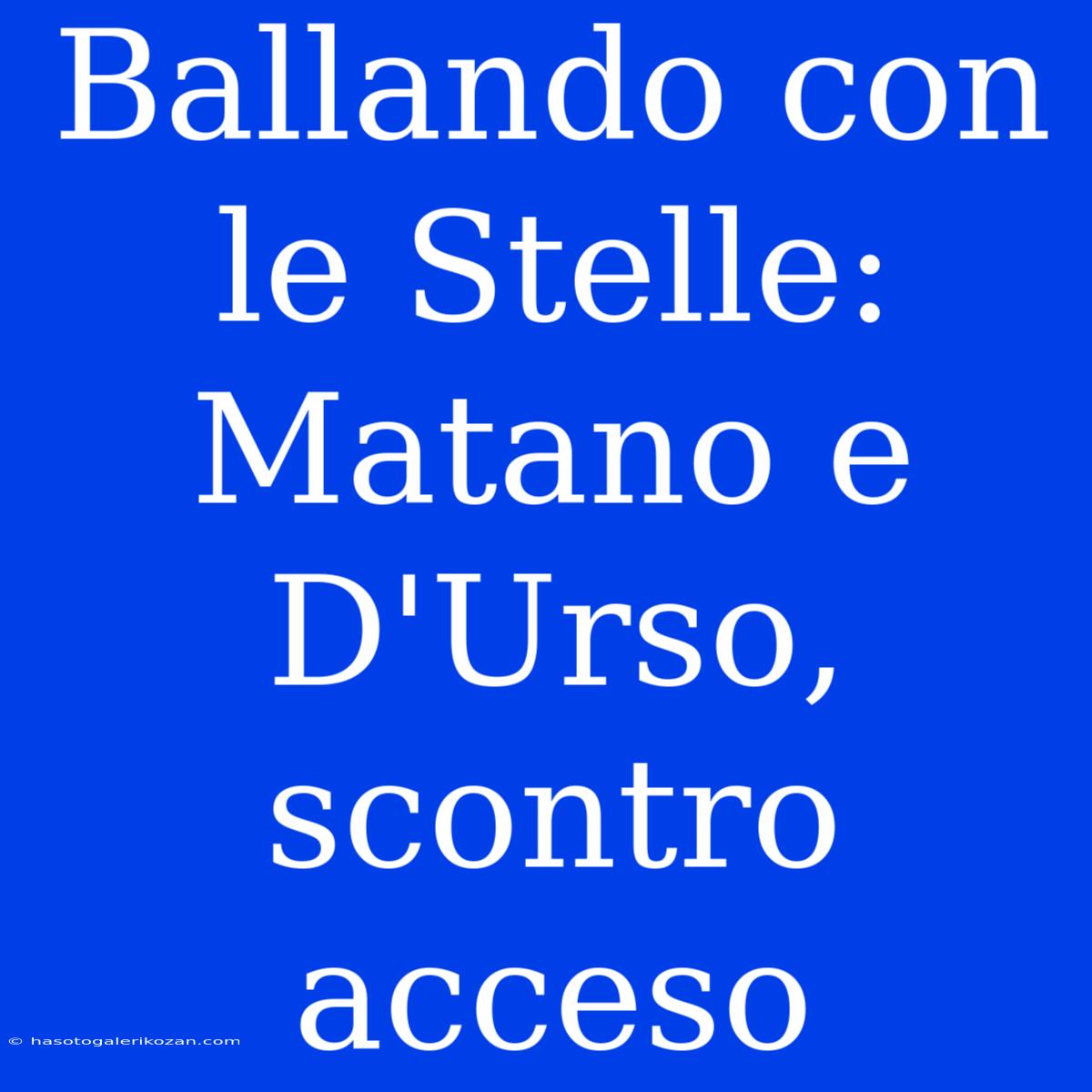 Ballando Con Le Stelle: Matano E D'Urso, Scontro Acceso