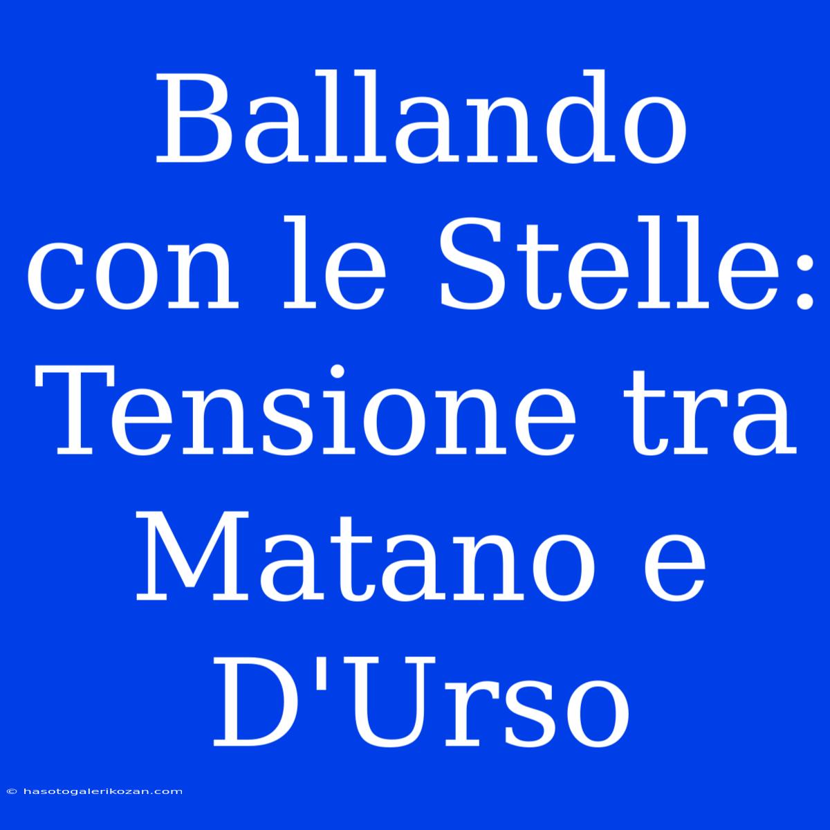 Ballando Con Le Stelle: Tensione Tra Matano E D'Urso