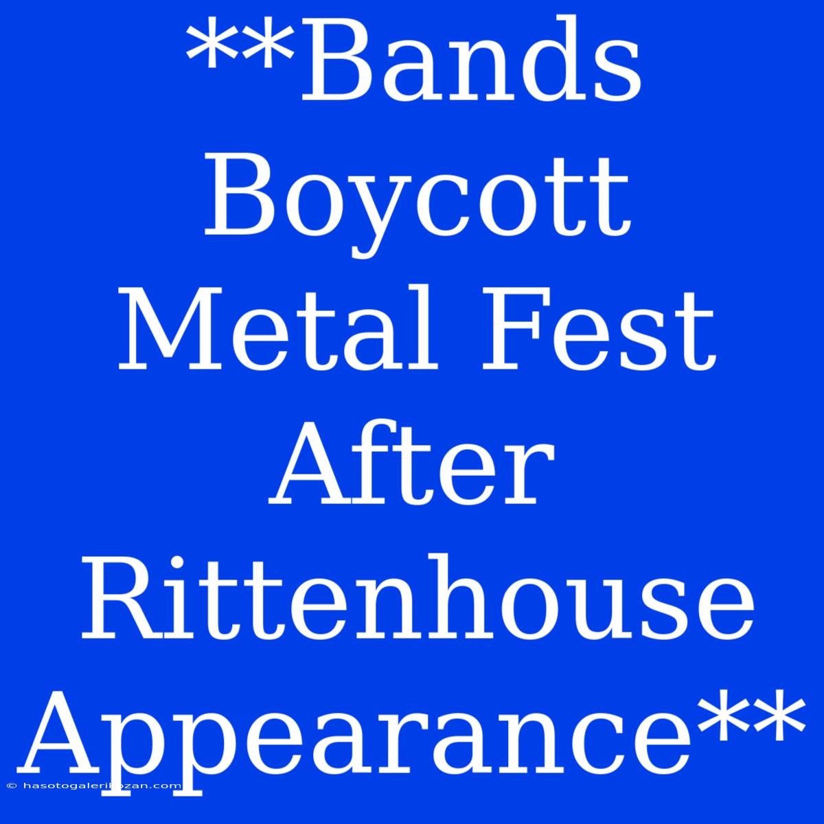 **Bands Boycott Metal Fest After Rittenhouse Appearance**