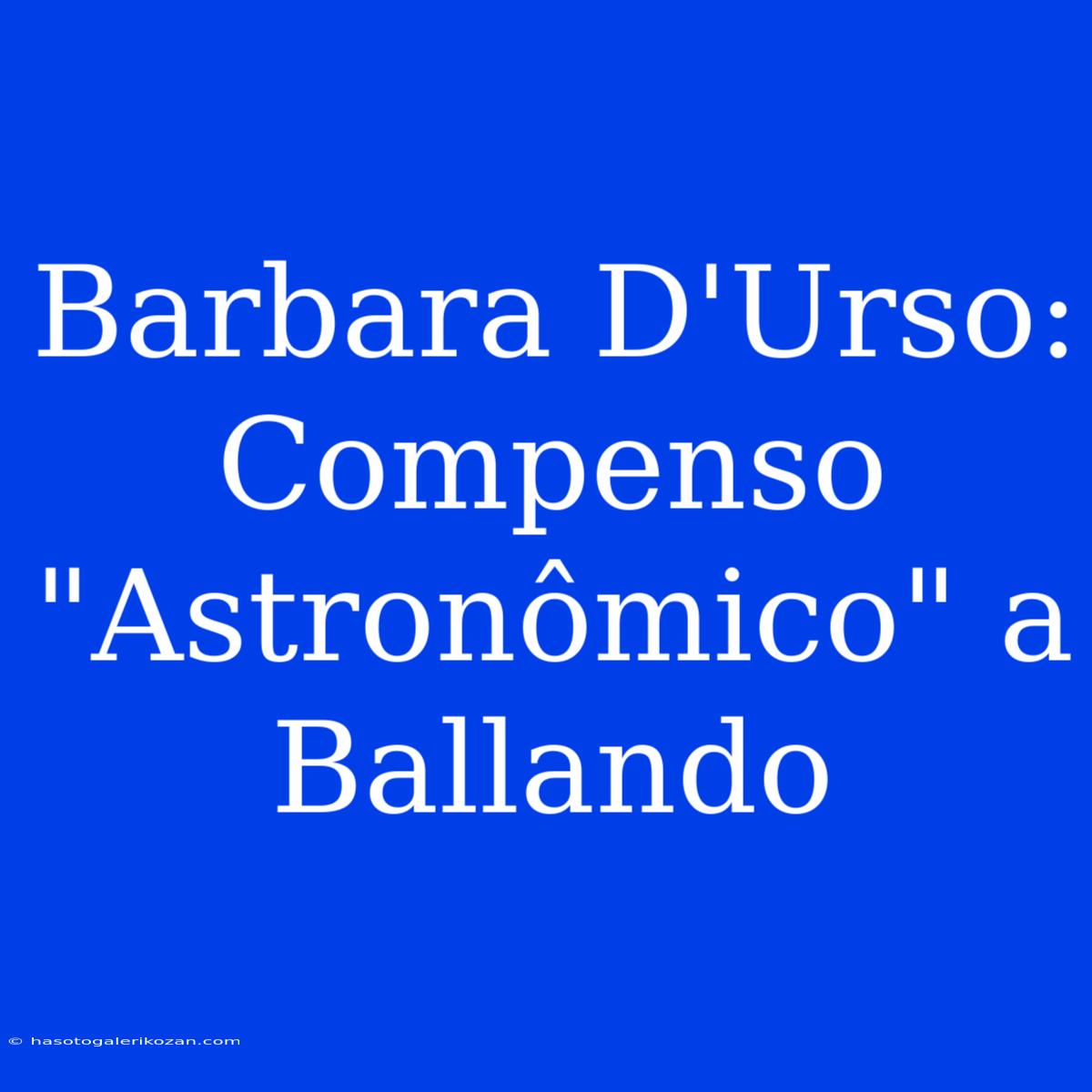 Barbara D'Urso:  Compenso 