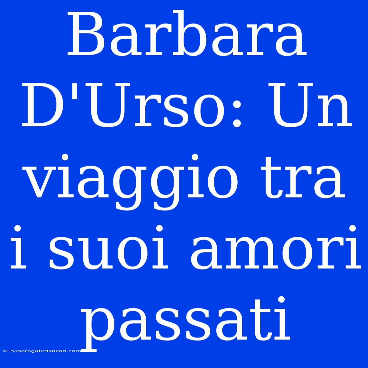 Barbara D'Urso: Un Viaggio Tra I Suoi Amori Passati