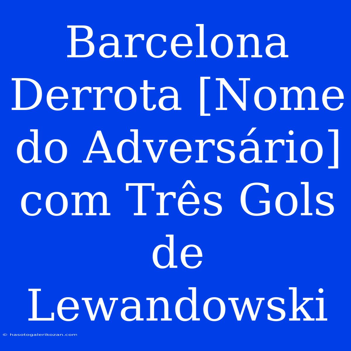 Barcelona Derrota [Nome Do Adversário] Com Três Gols De Lewandowski