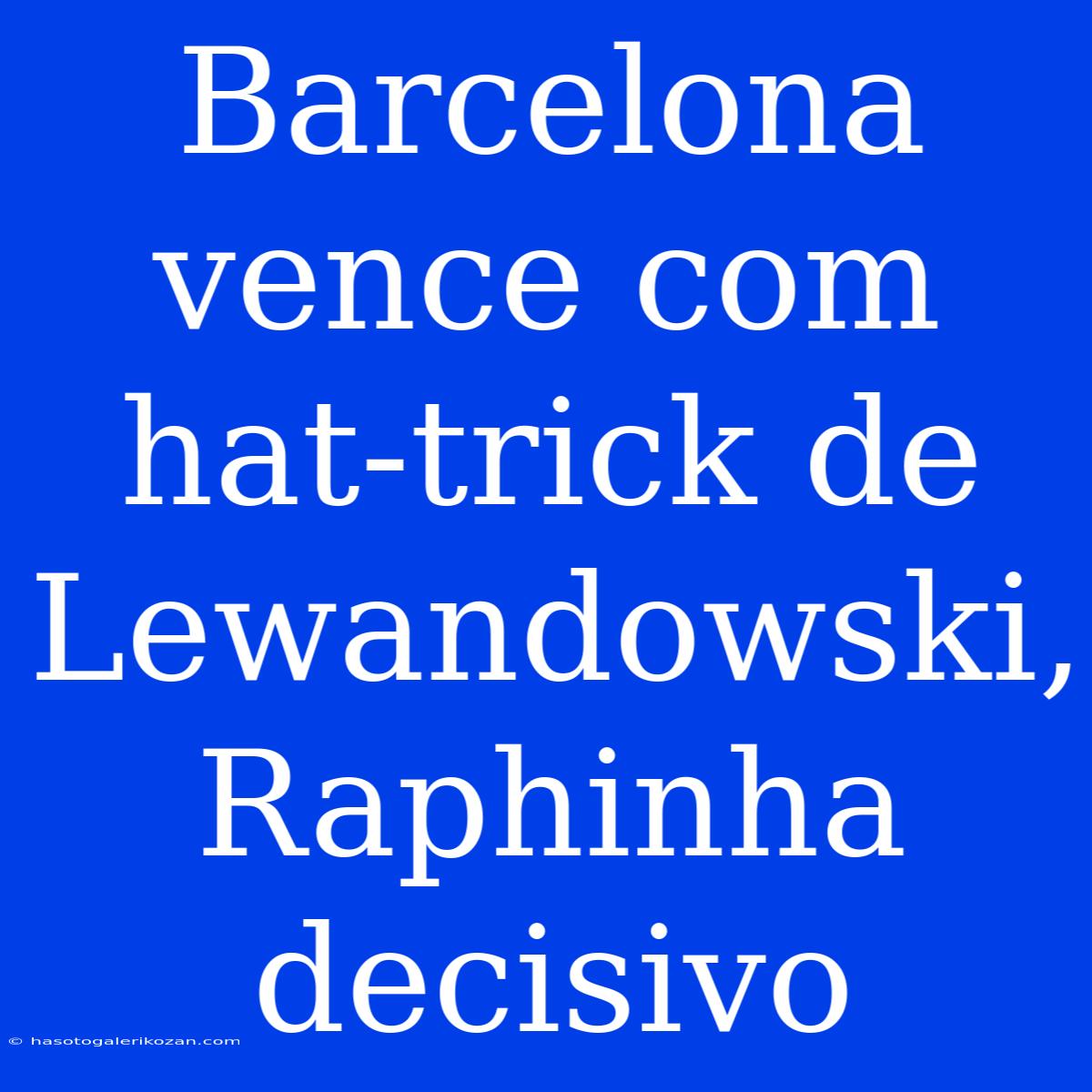 Barcelona Vence Com Hat-trick De Lewandowski, Raphinha Decisivo