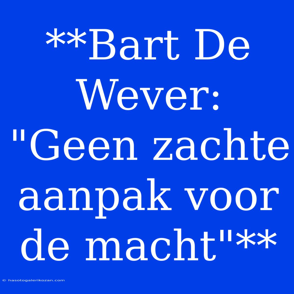 **Bart De Wever: 