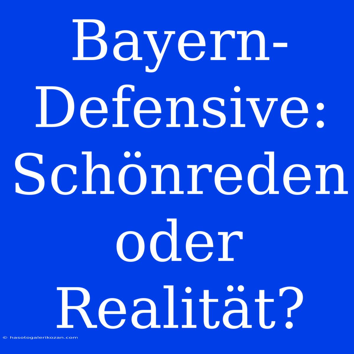 Bayern-Defensive: Schönreden Oder Realität?